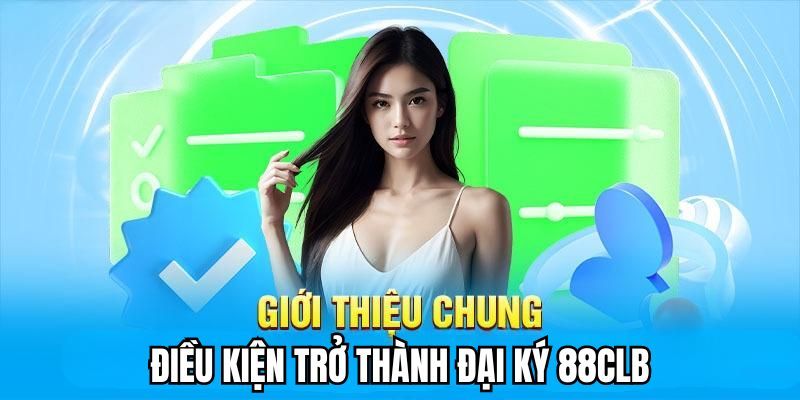 Điều kiện cần để tham gia đại lý 88clb