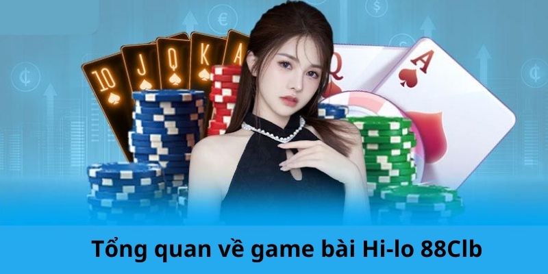 Hi-lo 88CLB game bài đang làm mưa gió trên thị trường cá cược