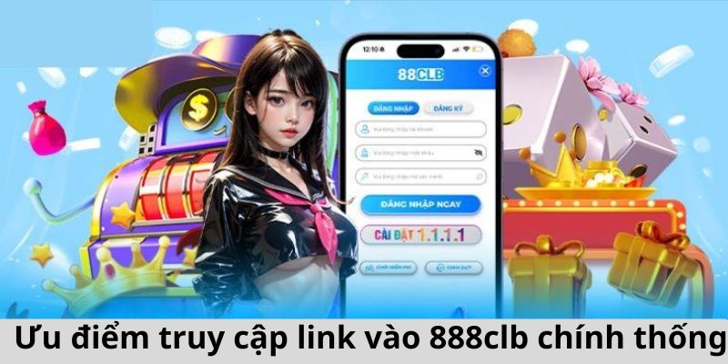 Ưu điểm khi truy cập vào liên kết nhà cái chính thống