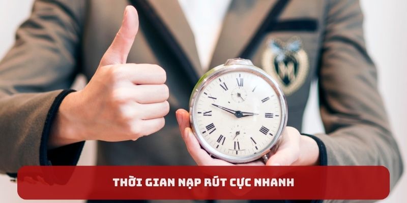 Thời gian nạp rút cực nhanh