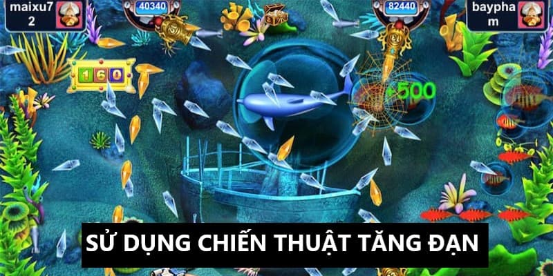 Áp dụng thuần thục chiến thuật săn cá tăng đạn 